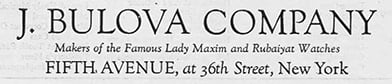 J. Bulova Company. Makers of the Famous Lady Maxim and Rubaiyat Watches.